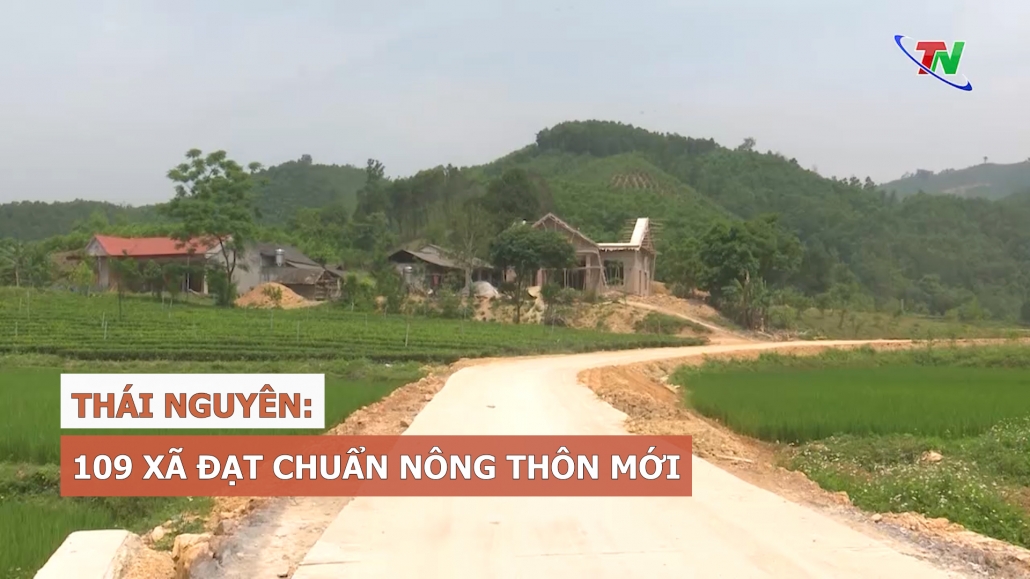 Thái Nguyên: 109 xã đạt chuẩn nông thôn mới