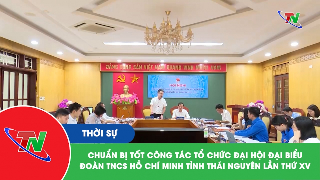 Chuẩn bị tốt công tác tổ chức Đại hội Đại biểu Đoàn TNCS Hồ Chí Minh tỉnh Thái Nguyên lần thứ XV