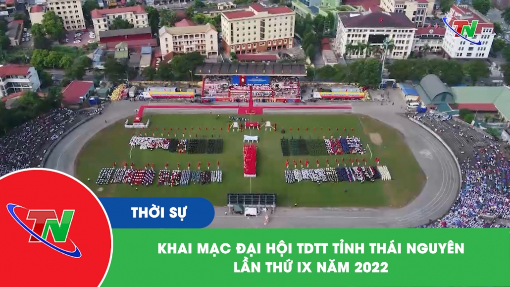 Khai mạc Đại hội TDTT tỉnh Thái Nguyên lần thứ IX năm 2022