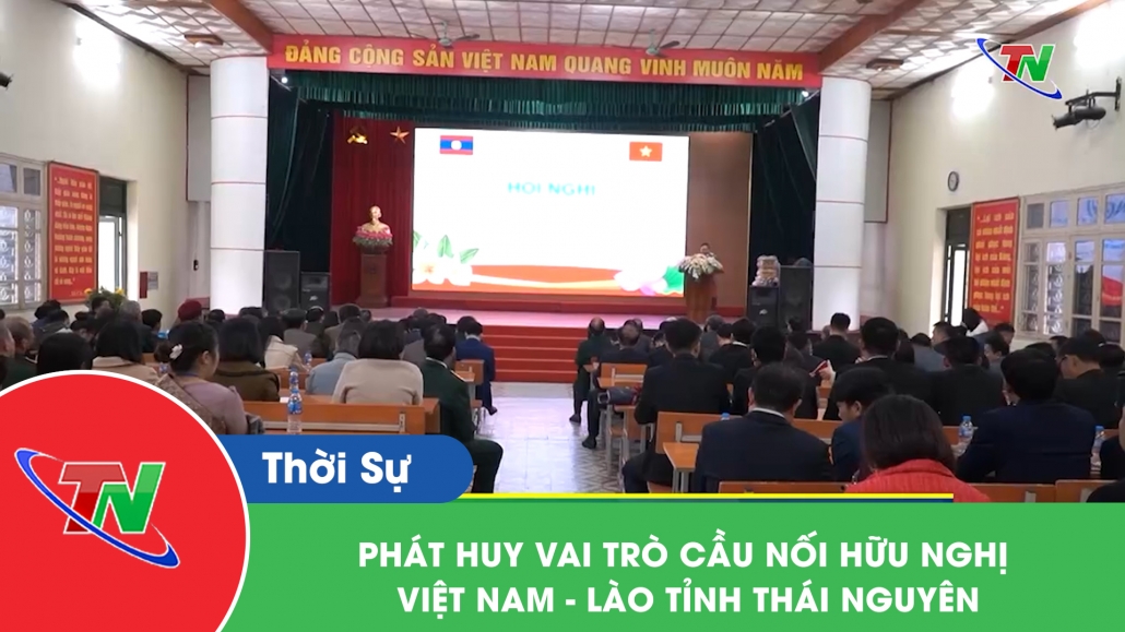 Phát huy vai trò cầu nối hữu nghị Việt Nam – Lào tỉnh Thái Nguyên